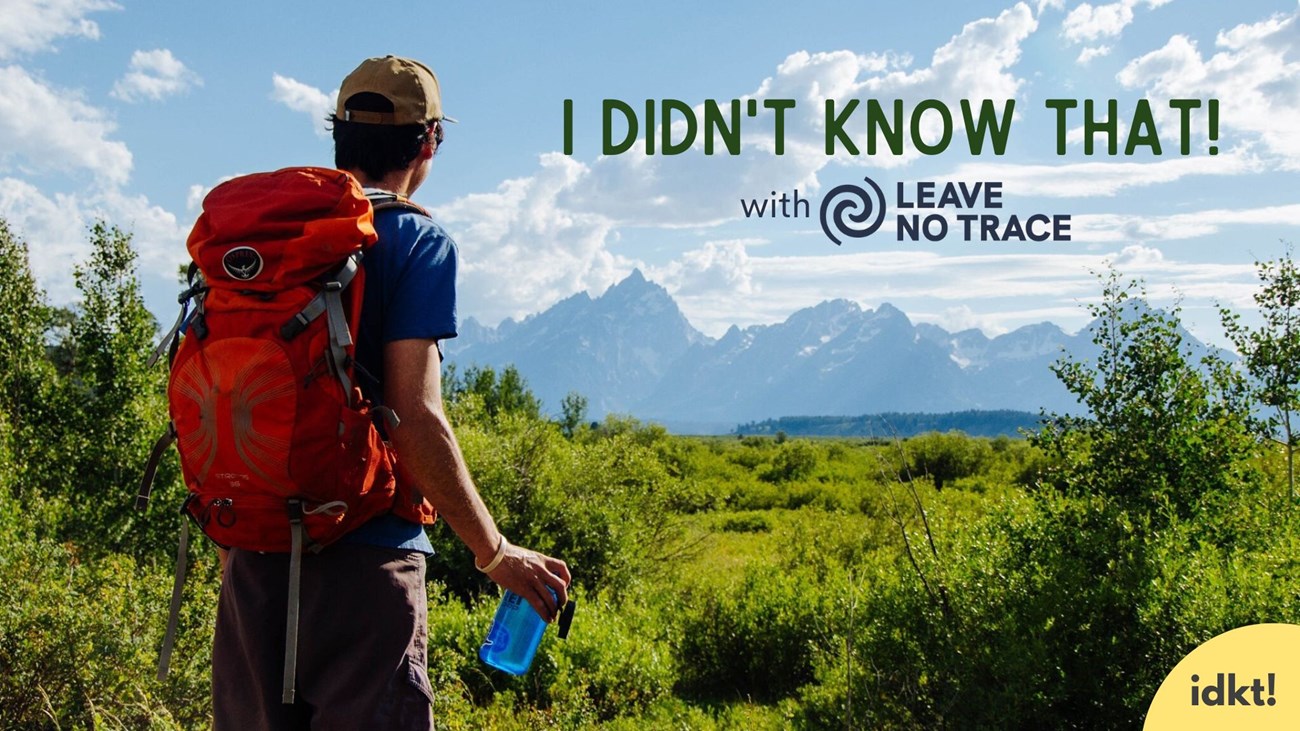 a person wearing a backpack with their back towards the camera stops to admire the view of mountains while holding an open water bottle. Superimposed text reads “I Didn’t Know That! with Leave No Trace”